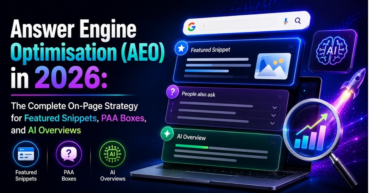 Answer Engine Optimisation (AEO) in 2026: The Complete On-Page Strategy for Featured Snippets, PAA Boxes, and AI Overviews